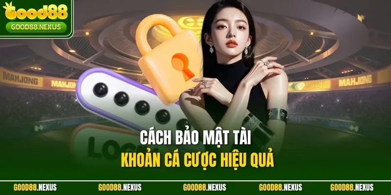 Đăng Ký Good88 – Hướng Dẫn Tạo Tài Khoản Và Nhận Ưu Đãi 2025 Cách bảo mật tài khoản cá cược hiệu quả