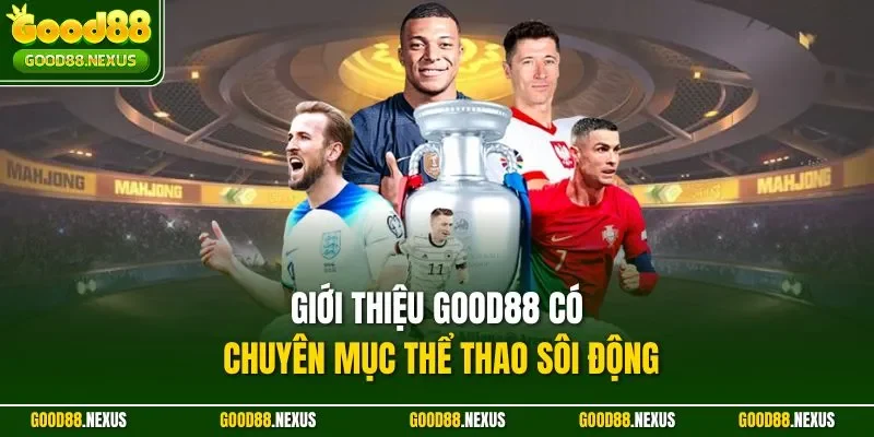 Giới Thiệu Good88 - Sân Chơi Cá Cược Đẳng Cấp Quốc Tế Giới thiệu Good88 có chuyên mục thể thao sôi động
