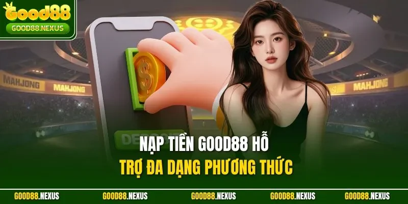 Hướng Dẫn Nạp Tiền Good88 Nhanh Chóng, An Toàn 2025 Nạp tiền Good88 hỗ trợ đa dạng phương thức
