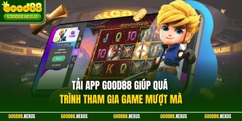 Tải App Good88 - Trải Nghiệm Cược Mọi Lúc Mọi Nơ Và An Toàn Tải app Good88 giúp quá trình tham gia game mượt mà